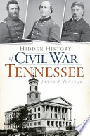 Hidden history of Civil War Tennessee. /