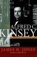 Alfred C. Kinsey : a public/private life / James H. Jones.