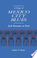 A map of Mexico City blues Jack Kerouac as poet /