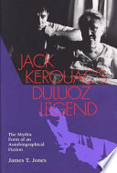 Jack Kerouac's Duluoz legend : the mythic form of an autobiographical fiction / James T. Jones.