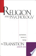 Religion and psychology in transition : psychoanalysis, feminism, and theology /