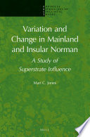 Variation and Change in Mainland and Insular Norman : a study of superstrate influence / by Mari C. Jones.