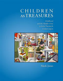 Children as treasures : childhood and the middle class in early twentieth century Japan /