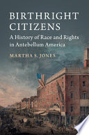 Birthright citizens : a history of race and rights in antebellum America /