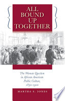 All bound up together : the woman question in African American public culture, 1830-1900 /