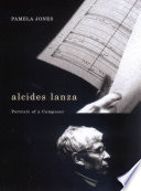 Alcides Lanza : portrait of a composer /