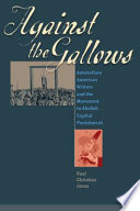 Against the gallows antebellum American writers and the movement to abolish capital punishment / Paul Christian Jones.