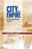 City for empire : an Anchorage history, 1914-1941 /