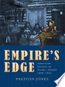 Empire's edge : American society in Nome, Alaska, 1898-1934 /