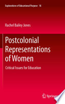 Postcolonial representations of women : critical issues for education / Rachel Bailey Jones.