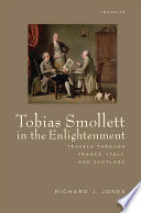 Tobias Smollett in the enlightenment travels through France, Italy, and Scotland /