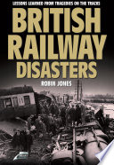 British railway disasters : lessons learned from tragedies on the tracks /