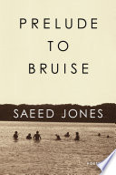 Prelude to bruise : poetry / Saeed Jones