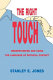 The right touch : understanding and using the language of physical contact / Stanley E. Jones.