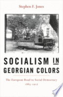 Socialism in Georgian colors : the European road to social democracy, 1883-1917 /