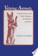 Valuing animals : veterinarians and their patients in modern America /