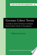 German colour terms : study in their historical evolution from earliest times to present / William J. Jones.