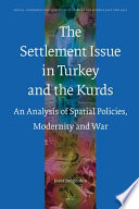 The settlement issue in Turkey and the Kurds : an analysis of spatial policies, modernity and war / by Joost Jongerden.