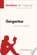 Gargantua de Francois Rabelais (Analyse de L'oeuvre) : Analyse Complete et Resume detaille de L'oeuvre / Vincent Jooris, Marc Sigala.