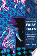 Critical and creative perspectives on fairy tales : an intertextual dialogue between fairy-tale scholarship and postmodern retellings / Vanessa Joosen.
