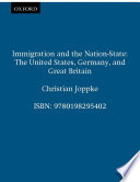 Immigration and the nation-state : the United States, Germany, and Great Britain /
