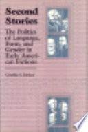 Second stories : the politics of language, form, and gender in early American fictions / Cynthia S. Jordan.