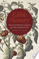 Edible memory : the lure of heirloom tomatoes & other forgotten foods / Jennifer A. Jordan.