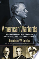 American warlords : how Roosevelt's high command led America to victory in World War II /
