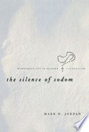 The silence of Sodom : homosexuality in modern Catholicism / Mark D. Jordan.