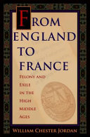 From England to France : felony and exile in the High Middle Ages / William Chester Jordan.