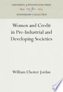 Women and Credit in Pre-Industrial and Developing Societies /