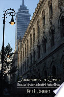 Documents in crisis : nonfiction literatures in twentieth-century Mexico /