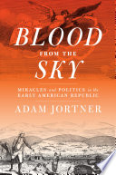 Blood from the Sky : Miracles and Politics in the Early American Republic.