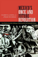 Mexico's once and future revolution : social upheaval and the challenge of rule since the late nineteenth century /