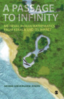 A passage to infinity : medieval Indian mathematics from Kerala and its impact /