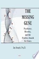 The missing gene : psychiatry, heredity, and the fruitless search for genes /