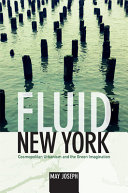 Fluid New York : cosmopolitan urbanism and the green imagination /