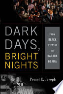 Dark days, bright nights : from Black power to Barack Obama /