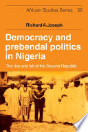 Democracy and prebendal politics in Nigeria : the rise and fall of the Second Republic /