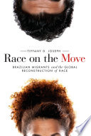 Race on the move : Brazilian migrants and the global reconstruction of race / Tiffany D. Joseph.