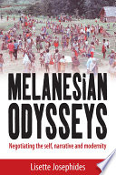Melanesian odysseys : negotiating the self, narrative and modernity /