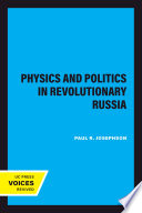 Physics and politics in revolutionary Russia / Paul R. Josephson.