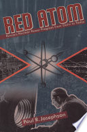 Red atom : Russia's nuclear power program from Stalin to today / Paul R. Josephson.