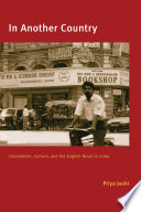 In another country : colonialism, culture, and the English novel in India /