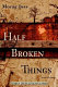 Half broken things / Morag Joss.