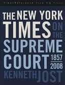 The New York Times on the Supreme Court, 1857-2008 / Kenneth Jost.