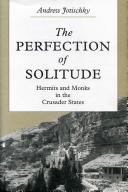 The perfection of solitude : hermits and monks in the Crusader States /