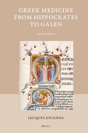 Greek medicine from Hippocrates to Galen selected papers / by Jacques Jouanna ; edited with a preface by Philip van der Eijk, translated by Neil Allies.