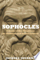 Sophocles : a Study of His Theater in Its Political and Social Context.