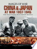 China and Japan at war 1937-1945 : rare photographs from wartime archives /